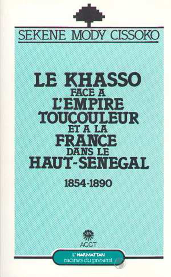 Couverture de « Le Khasso face à l'Empire toucouleur et à la France dans le Haut-Sénégal » de Sékéné Mody Cissoko